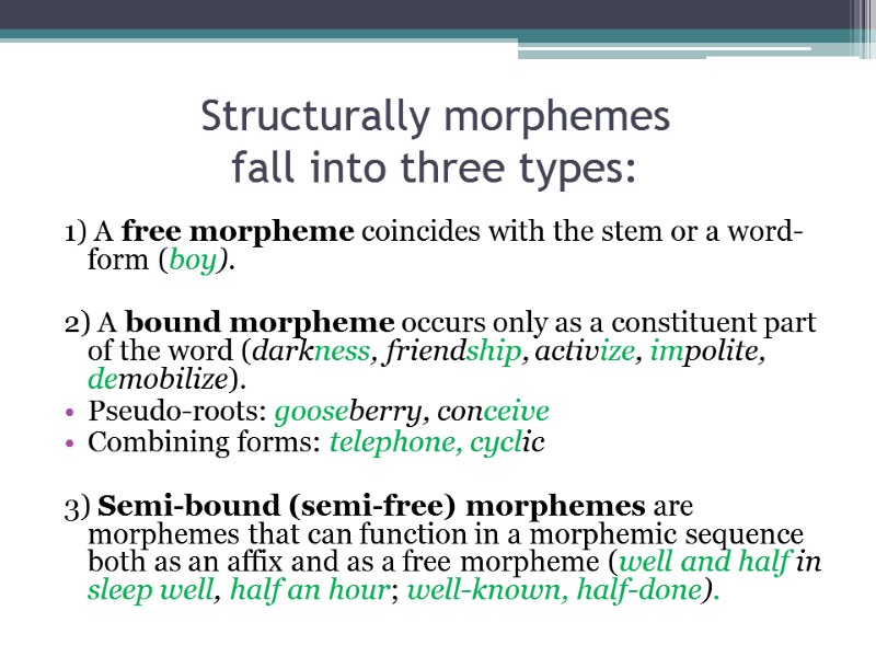 Structurally morphemes  fall into three types: 1) A free morpheme coincides with the